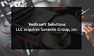 Vedicsoft Solutions, LLC acquires Savantis Group, Inc. - Savantis Solutions LLC