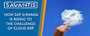 How SAP S/4HANA is rising to the challenge of cloud ERP