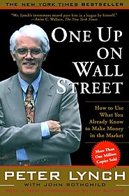 One Up On Wall Street : How To Use What You Already Know To Make Money In The Market by Peter Lynch