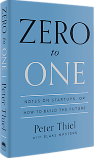 Zero to One: Notes on Startups, or How to Build the Future by Peter Thiel (2014)