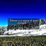 Silence is a source of great strength. - Lao Tzu