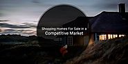 Shopping Homes For Sale in a Competitive Market