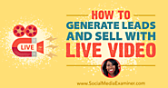 How to Generate Leads and Sell With Live Video : Social Media Examiner