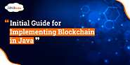 Know Initial Guide for Implementing Blockchain in Java Technology