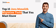 Top Java Monolith Migration Tools That You Must Know In 2022
