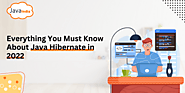 Everything You Must Know About Java Hibernate in 2022