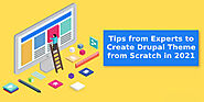 Professional Tips from Experts to Create Drupal Theme from Scratch in 2021