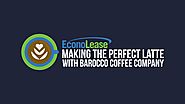 How to Make the Perfect Latte With Barocco Coffee Company | Econolease