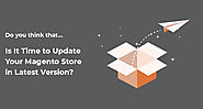 Why Should You Upgrade to the New Magento Version?