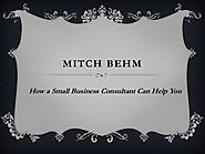 Mitch Behm: How a Small Business Consultant Can Help You