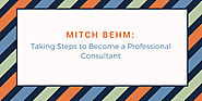 Mitch Behm: Taking Steps to Become a Professional Consultant – Mitch Behm