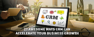 27 Awesome Ways CRM Can Help Accelerate Your Business Growth