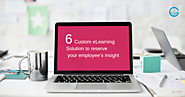 6 Enduring ways of Custom eLearning Solutions to reserve your employee’s insight