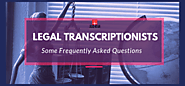 Legal Transcriptionists: Some Frequently Asked Questions | Jilio-Ryan– Certified Court Reporters in Orange County, US