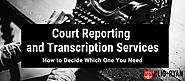 Court Reporting and Transcription Services: How to Decide Which One You Need