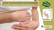 How to Get Rid of Gallstone Naturally without Undergoing Surgery