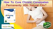 How to Cure Chronic Constipation Permanently With Natural Pills