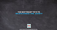 The Best Fidget Toys to Relieve Stress and Anxiety - Autism Parenting Magazine