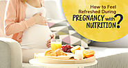 How to Feel Refreshed During Pregnancy with Nutrition – Nutrition Products