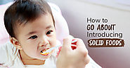 How to go About Introducing Solid Foods?
