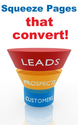 Squeeze Pages That Convert! - Leads, Prospect, Customers and Business.