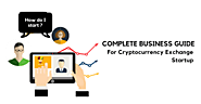 Create Cryptocurrency Exchange Startup Through An Absolute Business Guide !