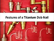 Features of a Titanium Dab Nail