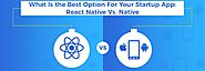 React Native Vs Native App Development: Which Is The Best For Your App?