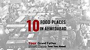 10 Food Places in Ahmedabad Your Grandfather Must Have Told You About