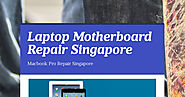 Laptop Motherboard Repair Singapore