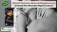 Which Vitamin, Natural Supplements is good for Erectile Dysfunction?