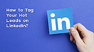 How to Tag Your Hot Leads on LinkedIn?