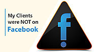 My Clients were NOT on Facebook