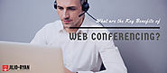 What are the Key Benefits of Web Conferencing?