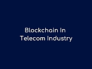 How Blockchain Technology Can Transform Telecom Industry