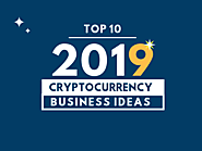 Top 10 Cryptocurrency Business ideas for 2019
