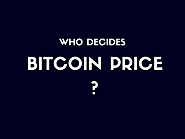 Who Decides The Price Of Bitcoin : Revealing the Truth Behind The Myth