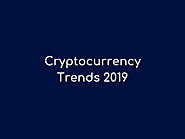 Cryptocurrency Industry Trends and Trading Predictions 2019