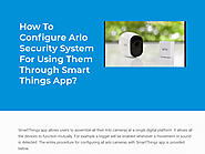 How To Configure Arlo Security System For Using Them Through Smart Things App?