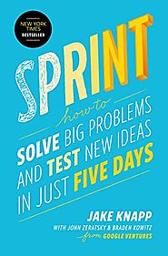 Sprint: How to Solve Big Problems and Test New Ideas in Just Five Days - Jake Knapp