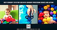 Best Sensory Toys for Kids with Sensory Processing Issues and Autism