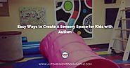 Easy Ways to Create A Sensory Space for Kids with Autism - Autism Parenting Magazine