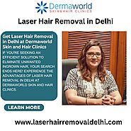 Get Laser Hair Removal in Delhi at Dermaworld Skin and Hair Clinic