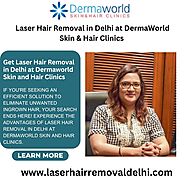 Laser Hair Removal in Delhi at DermaWorld Skin & Hair Clinics