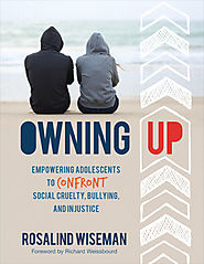 Owning Up: Empowering Adolescents to Confront Social Cruelty, Bullying, and Injustice by Rosalind Wiseman