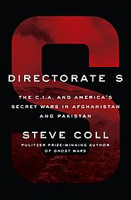 Directorate S: The CIA and America's Wars in Afghanistan and Pakistan by Steve Coll