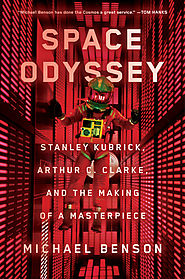 CINEMA: Space Odyssey Stanley Kubrick, Arthur C. Clarke, and the Making of a Masterpiece by Michael Benson
