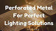 Website at http://www.imfaceplate.com/actionsheetmetal/perforated-metal-for-perfect-lighting-solutions