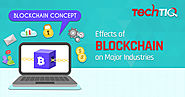 Effects of Block chain on Major Industries | TechTIQ Solutions