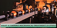 What is Thermo mechanical Treatment in Steel?